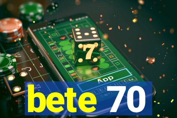 bete 70